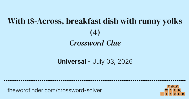 With 18-Across, breakfast dish with runny yolks crossword clue image