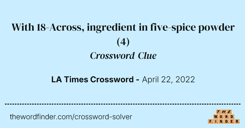 With 18-Across, ingredient in five-spice powder crossword clue image