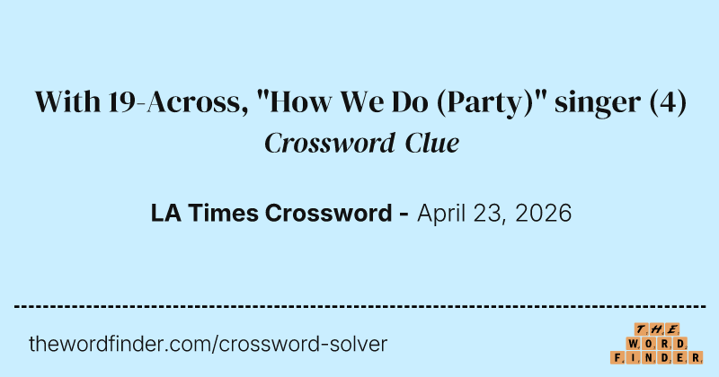 With 19-Across, "How We Do (Party)" singer crossword clue image
