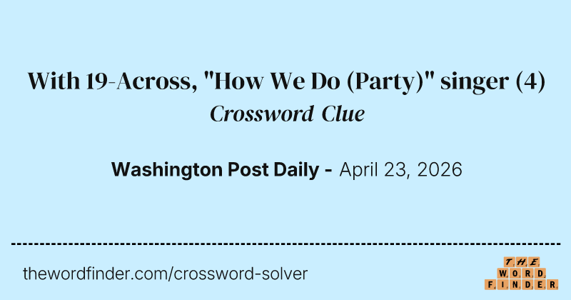 With 19-Across, "How We Do (Party)" singer crossword clue image