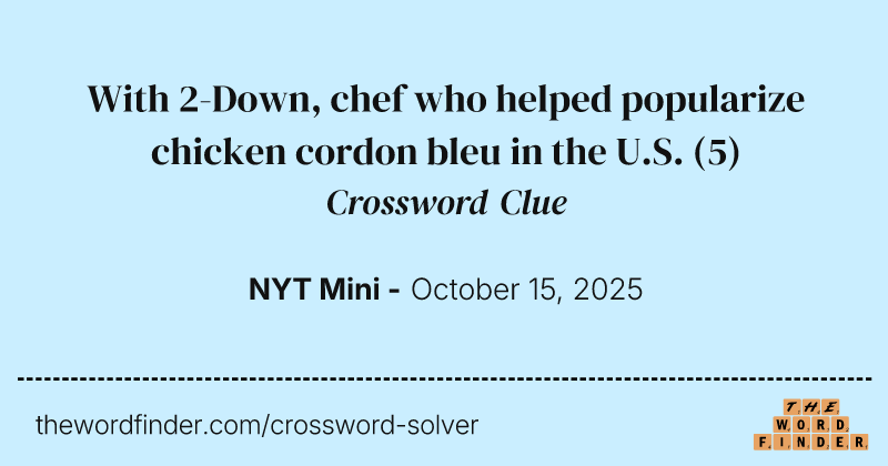 With 2-Down, chef who helped popularize chicken cordon bleu in the U.S. crossword clue image