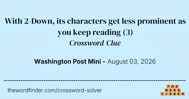 With 2-Down, its characters get less prominent as you keep reading crossword clue image