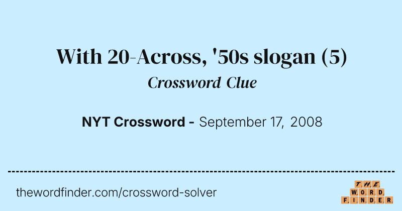 With 20-Across, '50s slogan crossword clue image