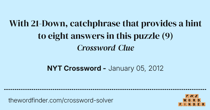 With 21-Down, catchphrase that provides a hint to eight answers in this puzzle crossword clue image