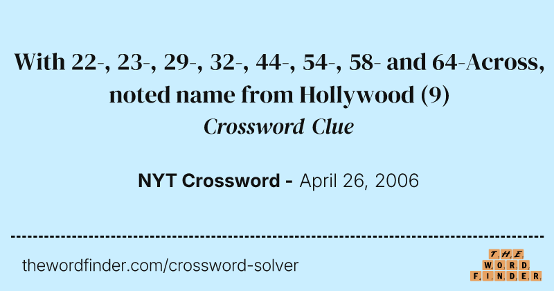 With 22-, 23-, 29-, 32-, 44-, 54-, 58- and 64-Across, noted name from Hollywood crossword clue image