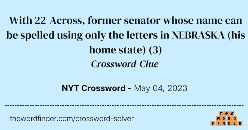 With 22-Across, former senator whose name can be spelled using only the letters in NEBRASKA (his home state) crossword clue image