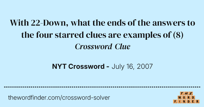 With 22-Down, what the ends of the answers to the four starred clues are examples of crossword clue image