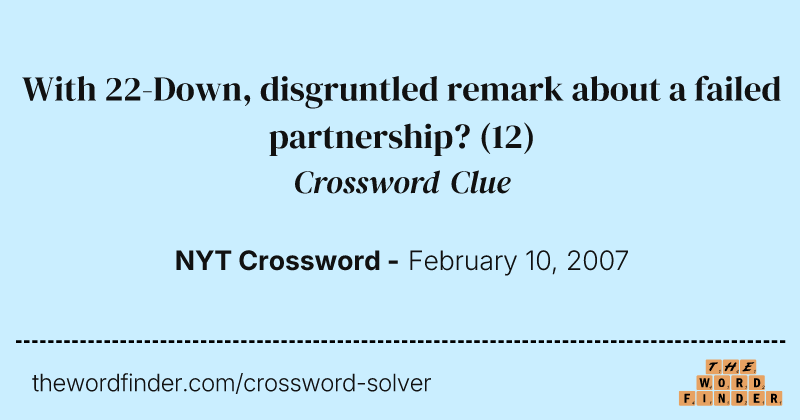 With 22-Down, disgruntled remark about a failed partnership? crossword clue image