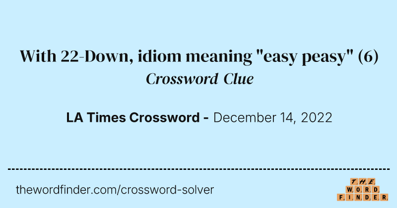 With 22-Down, idiom meaning "easy peasy" crossword clue image