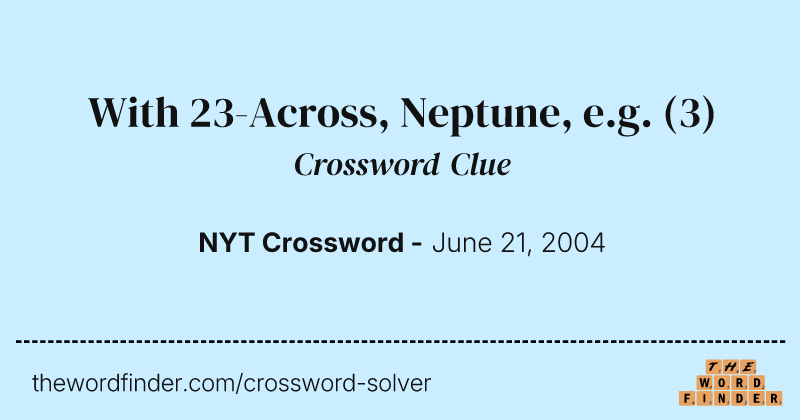 With 23-Across, Neptune, e.g. crossword clue image