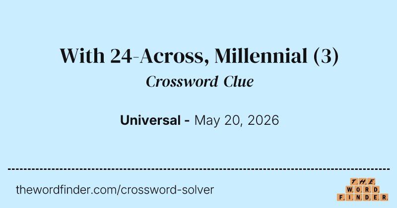 With 24-Across, Millennial crossword clue image