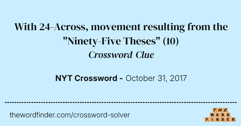 With 24-Across, movement resulting from the "Ninety-Five Theses" crossword clue image