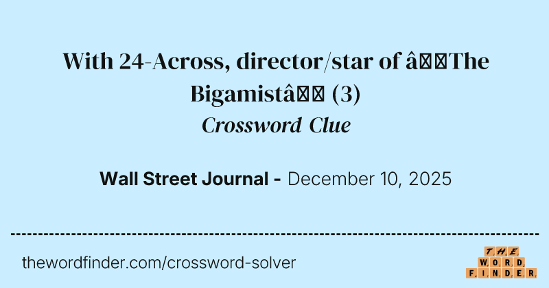 With 24-Across, director/star of “The Bigamist” crossword clue image