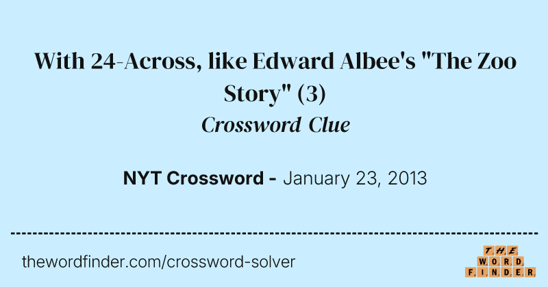 With 24-Across, like Edward Albee's "The Zoo Story" crossword clue image