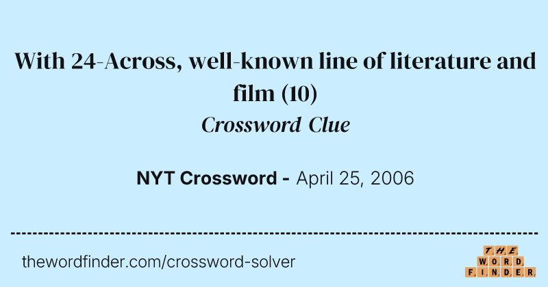 With 24-Across, well-known line of literature and film crossword clue image