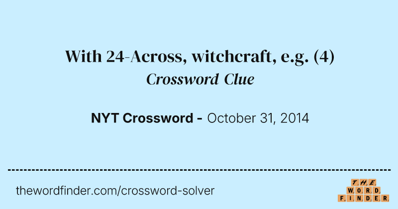 With 24-Across, witchcraft, e.g. crossword clue image