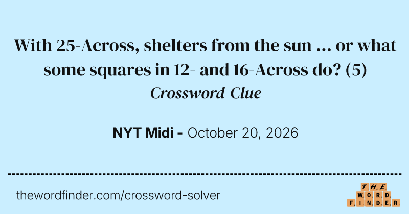 With 25-Across, shelters from the sun ... or what some squares in 12- and 16-Across do? crossword clue image