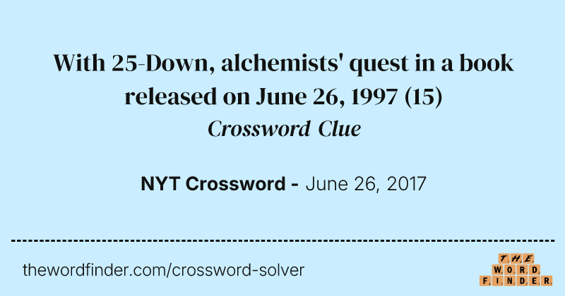 With 25-Down, alchemists' quest in a book released on June 26, 1997 crossword clue image