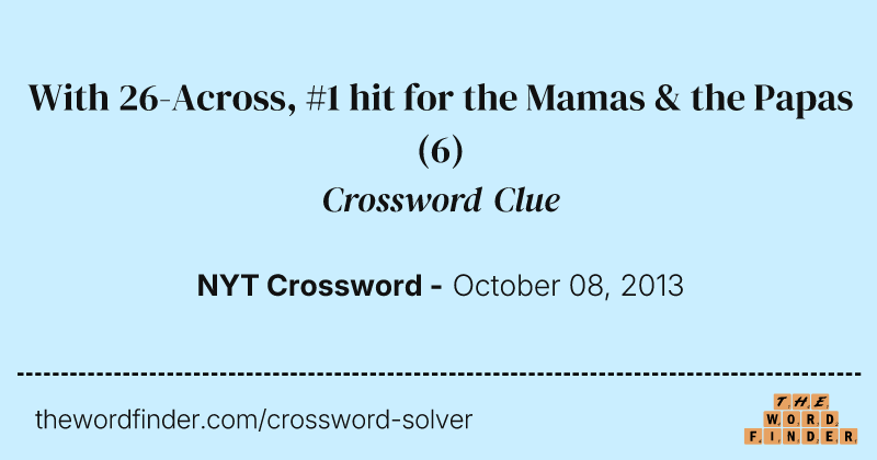 With 26-Across, #1 hit for the Mamas & the Papas crossword clue image