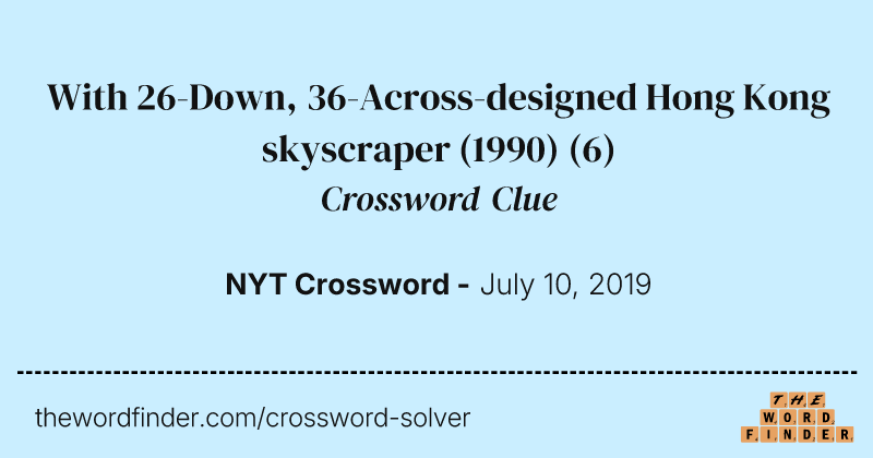 With 26-Down, 36-Across-designed Hong Kong skyscraper (1990) crossword clue image