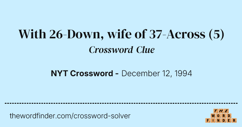 With 26-Down, wife of 37-Across crossword clue image