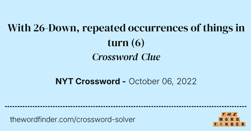 With 26-Down, repeated occurrences of things in turn crossword clue image
