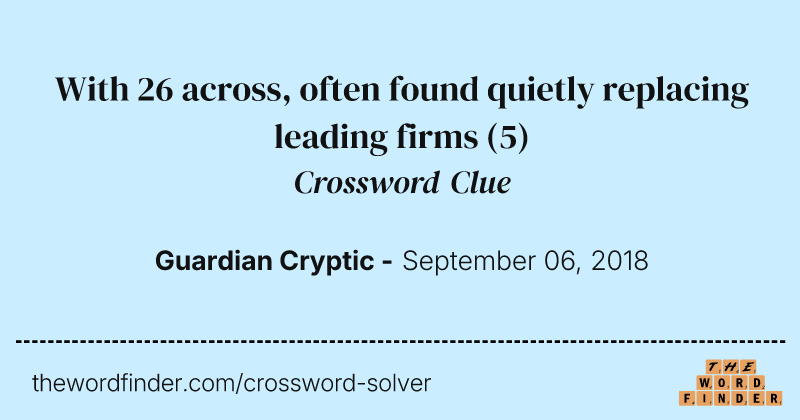 With 26 across, often found quietly replacing leading firms crossword clue image