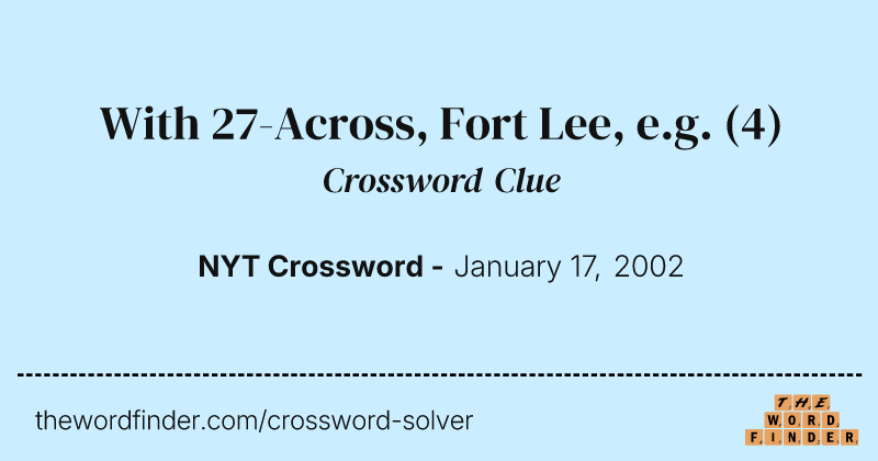 With 27-Across, Fort Lee, e.g. crossword clue image