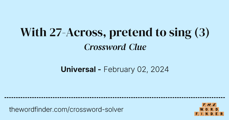 With 27-Across, pretend to sing crossword clue image