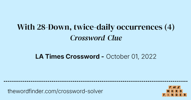 With 28-Down, twice-daily occurrences crossword clue image