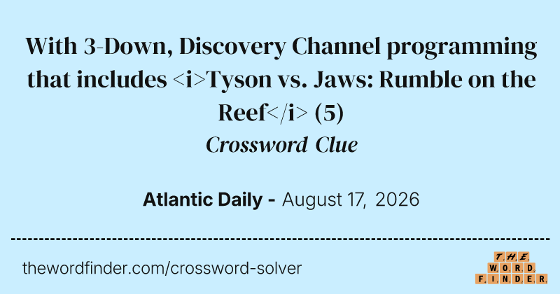 With 3-Down, Discovery Channel programming that includes <i>Tyson vs. Jaws: Rumble on the Reef</i> crossword clue image