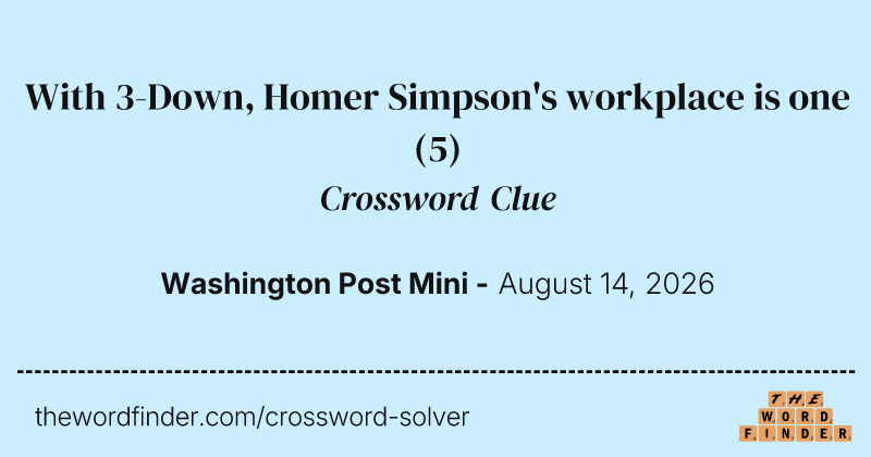 With 3-Down, Homer Simpson's workplace is one crossword clue image