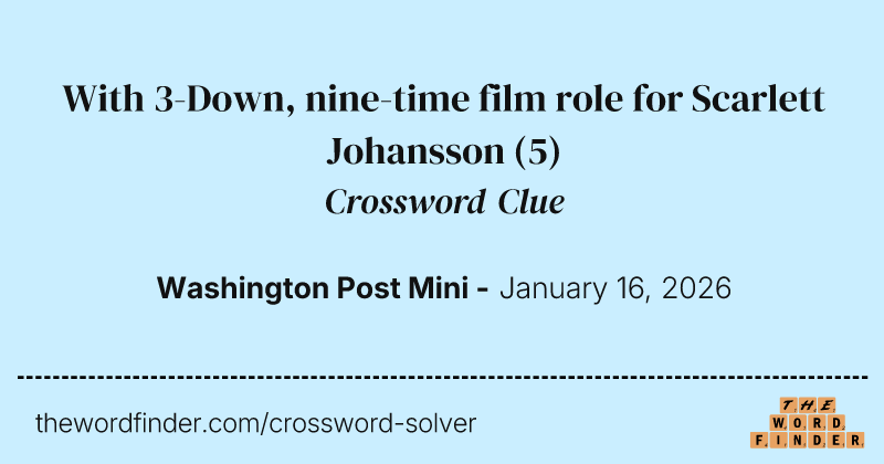 With 3-Down, nine-time film role for Scarlett Johansson crossword clue image
