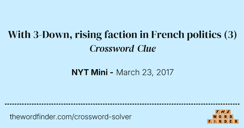With 3-Down, rising faction in French politics crossword clue image