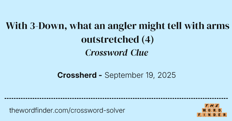 With 3-Down, what an angler might tell with arms outstretched crossword clue image