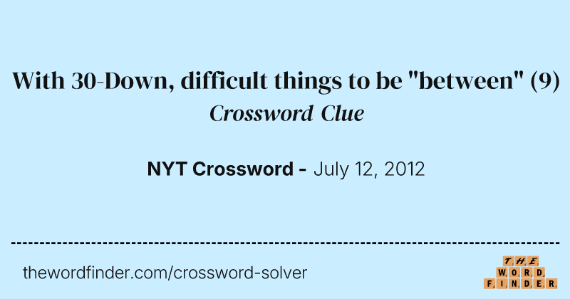With 30-Down, difficult things to be "between" crossword clue image