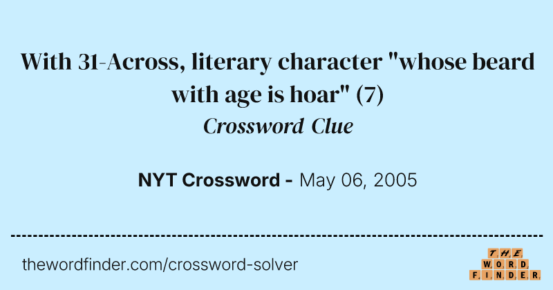 With 31-Across, literary character "whose beard with age is hoar" crossword clue image