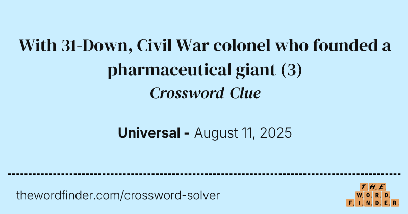 With 31-Down, Civil War colonel who founded a pharmaceutical giant crossword clue image