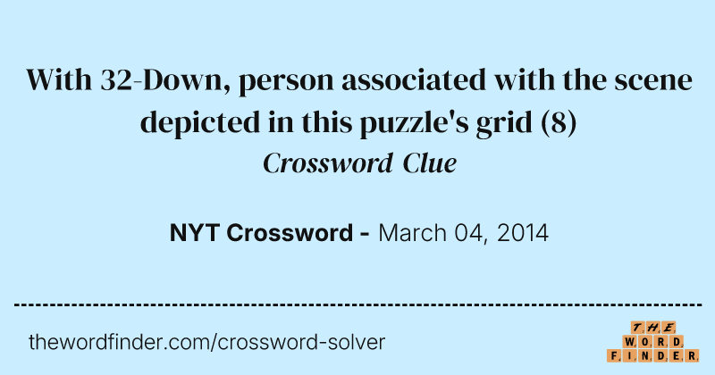 With 32-Down, person associated with the scene depicted in this puzzle's grid crossword clue image