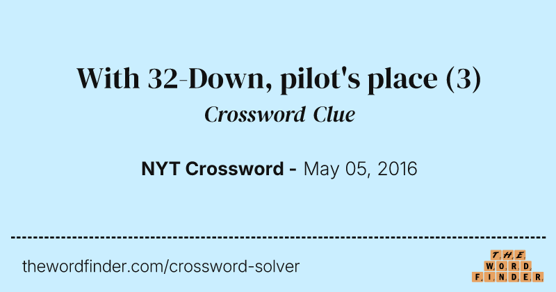 With 32-Down, pilot's place crossword clue image