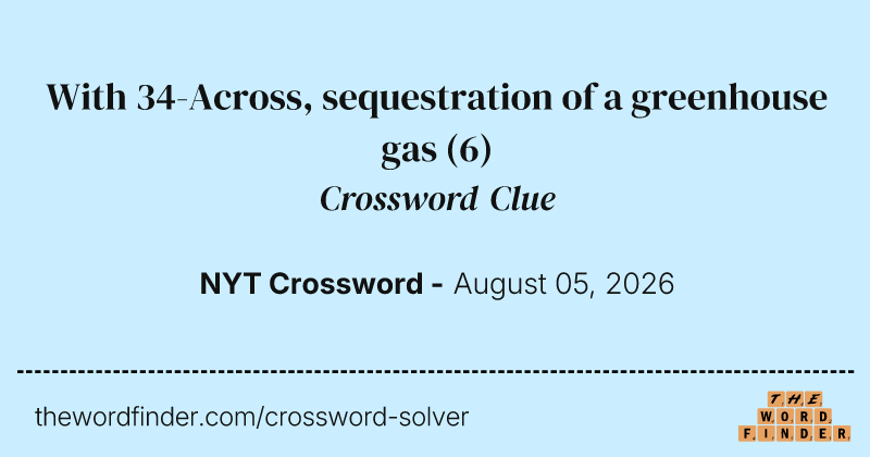 With 34-Across, sequestration of a greenhouse gas crossword clue image