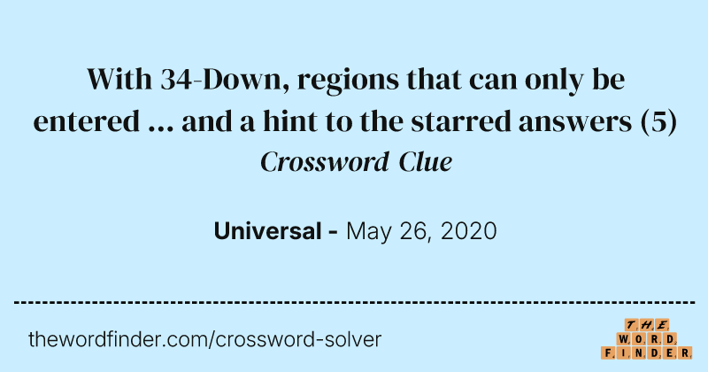 With 34-Down, regions that can only be entered ... and a hint to the starred answers crossword clue image
