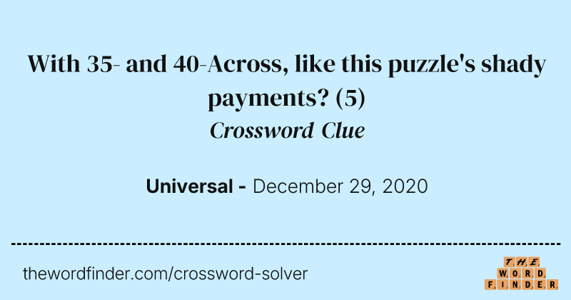 With 35- and 40-Across, like this puzzle's shady payments? crossword clue image