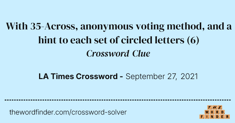 With 35-Across, anonymous voting method, and a hint to each set of circled letters crossword clue image