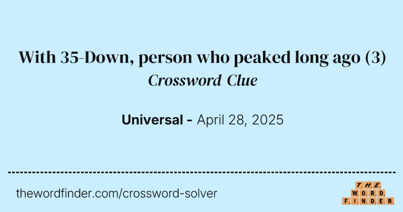 With 35-Down, person who peaked long ago crossword clue image