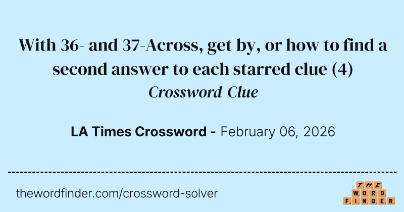 With 36- and 37-Across, get by, or how to find a second answer to each starred clue crossword clue image
