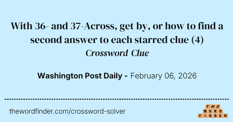 With 36- and 37-Across, get by, or how to find a second answer to each starred clue crossword clue image