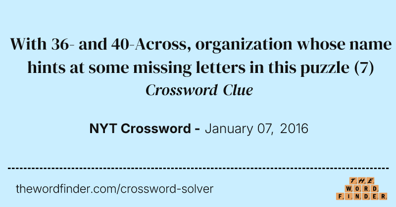 With 36- and 40-Across, organization whose name hints at some missing letters in this puzzle crossword clue image