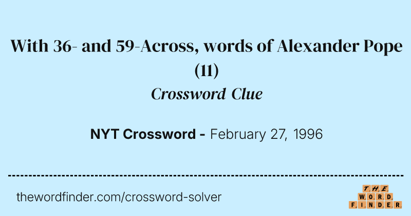 With 36- and 59-Across, words of Alexander Pope crossword clue image