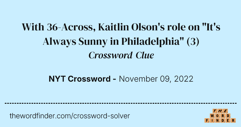 With 36-Across, Kaitlin Olson's role on "It's Always Sunny in Philadelphia" crossword clue image